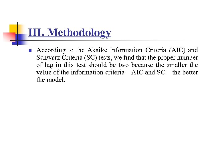 III. Methodology n According to the Akaike Information Criteria (AIC) and Schwarz Criteria (SC)