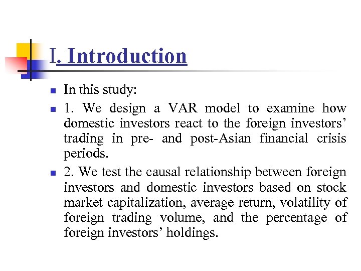 I. Introduction n In this study: 1. We design a VAR model to examine