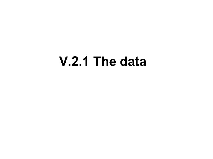 V. 2. 1 The data 