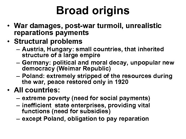 Broad origins • War damages, post-war turmoil, unrealistic reparations payments • Structural problems –
