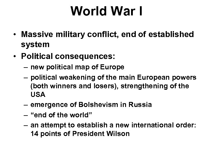 World War I • Massive military conflict, end of established system • Political consequences: