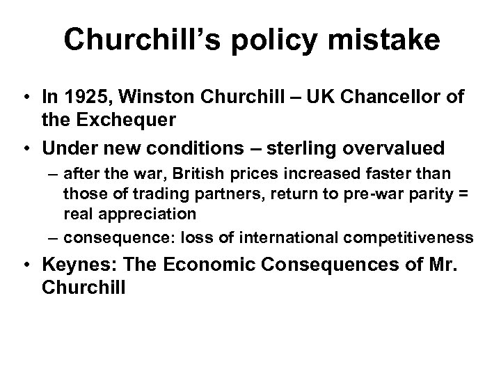 Churchill’s policy mistake • In 1925, Winston Churchill – UK Chancellor of the Exchequer