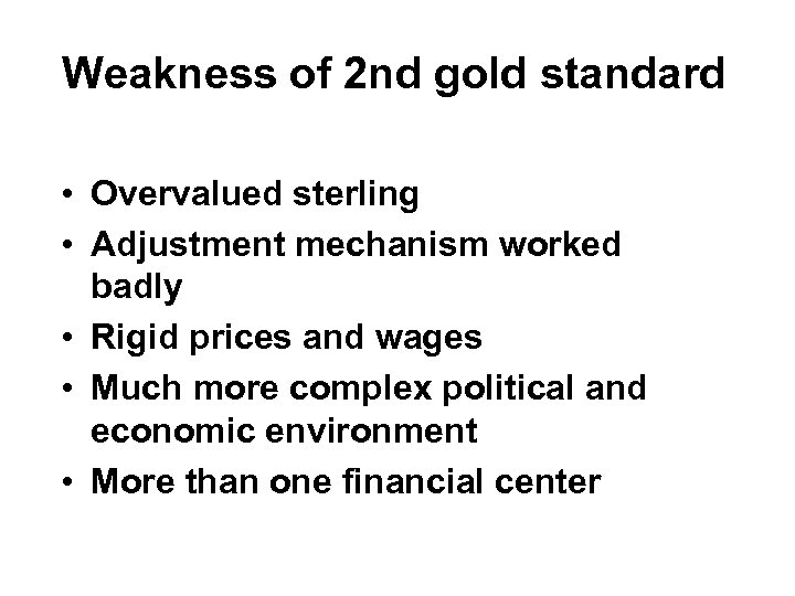 Weakness of 2 nd gold standard • Overvalued sterling • Adjustment mechanism worked badly