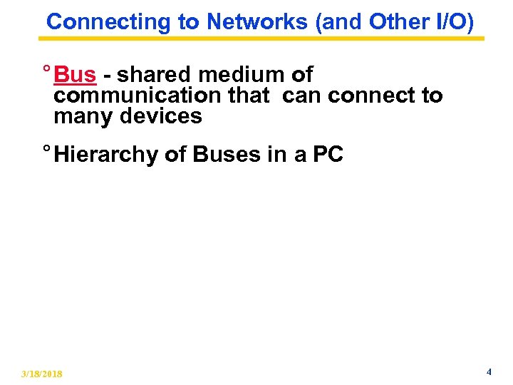 Connecting to Networks (and Other I/O) ° Bus - shared medium of communication that