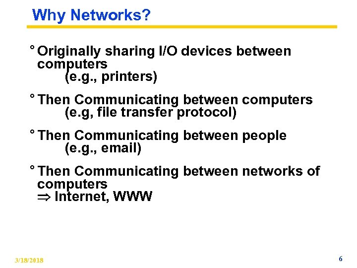 Why Networks? ° Originally sharing I/O devices between computers (e. g. , printers) °
