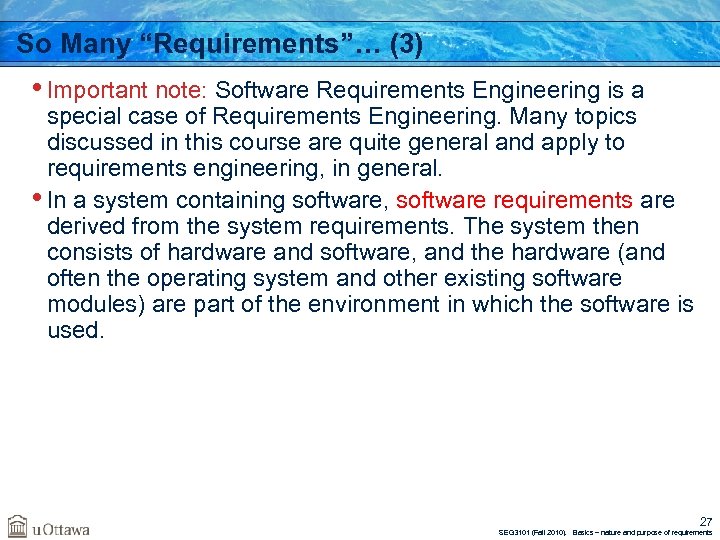 So Many “Requirements”… (3) • Important note: Software Requirements Engineering is a special case