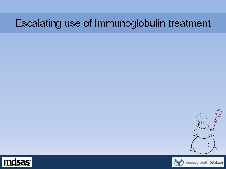 Escalating use of Immunoglobulin treatment 