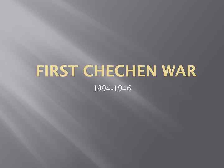 FIRST CHECHEN WAR 1994 -1946 