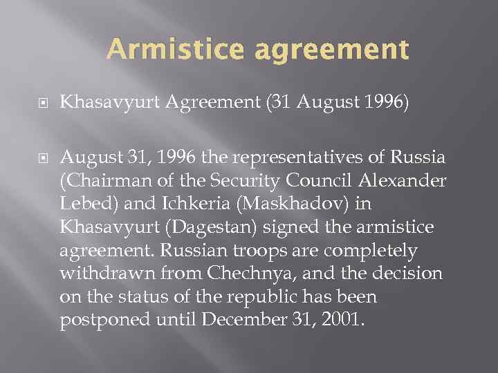 Armistice agreement Khasavyurt Agreement (31 August 1996) August 31, 1996 the representatives of Russia