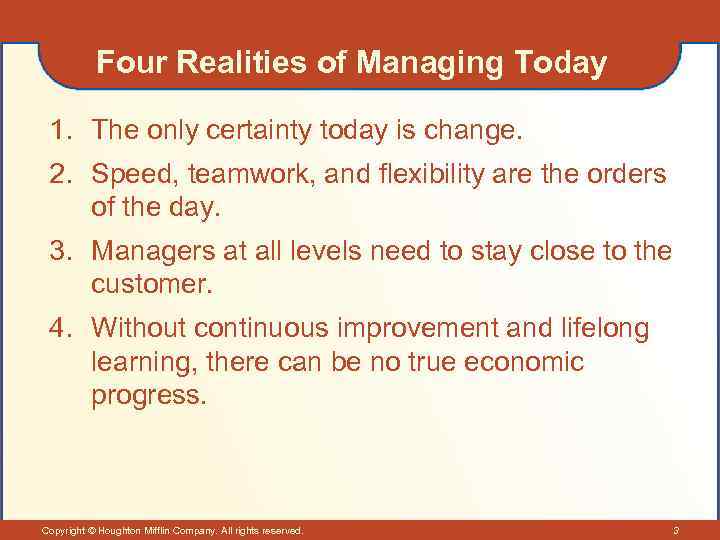 Four Realities of Managing Today 1. The only certainty today is change. 2. Speed,