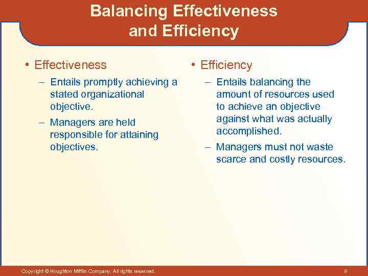 Balancing Effectiveness and Efficiency • Effectiveness – Entails promptly achieving a stated organizational objective.