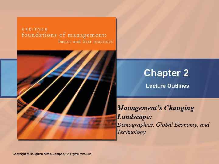 Chapter 2 Lecture Outlines Management’s Changing Landscape: Demographics, Global Economy, and Technology Copyright ©