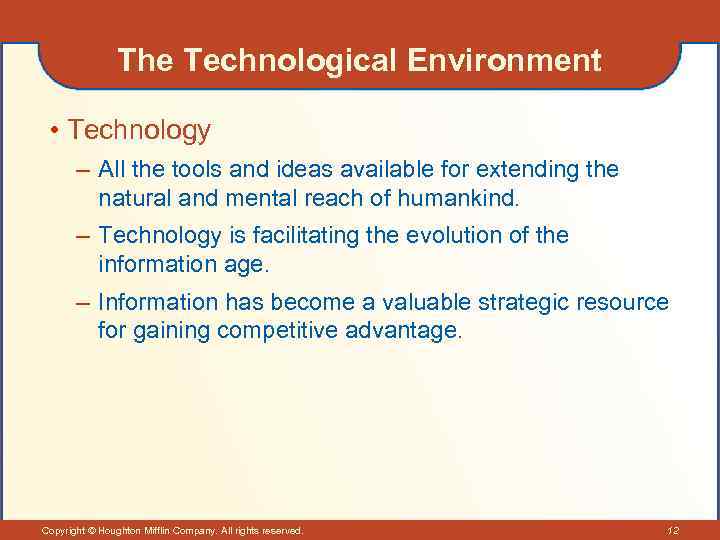 The Technological Environment • Technology – All the tools and ideas available for extending