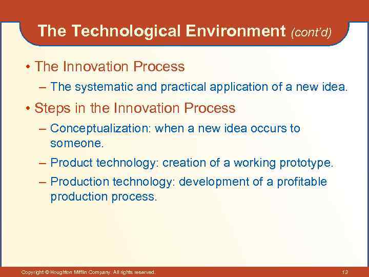 The Technological Environment (cont’d) • The Innovation Process – The systematic and practical application