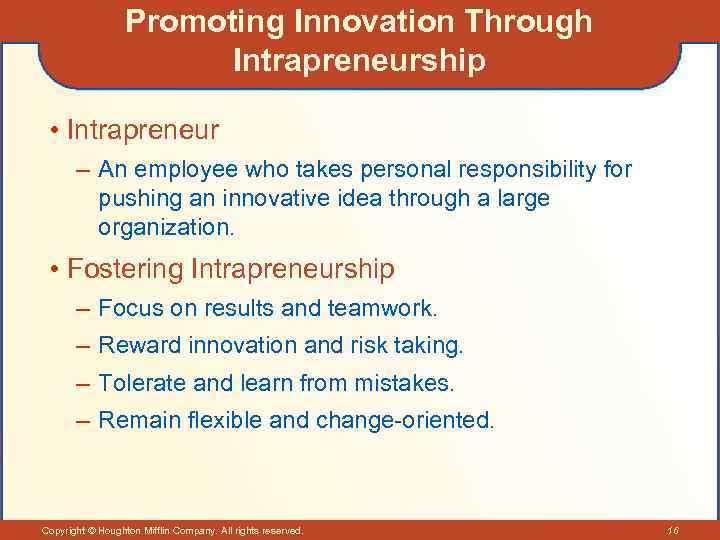 Promoting Innovation Through Intrapreneurship • Intrapreneur – An employee who takes personal responsibility for