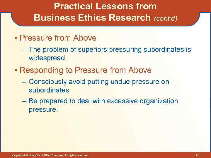 Practical Lessons from Business Ethics Research (cont’d) • Pressure from Above – The problem