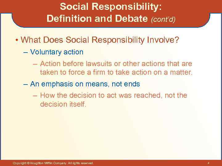 Social Responsibility: Definition and Debate (cont’d) • What Does Social Responsibility Involve? – Voluntary