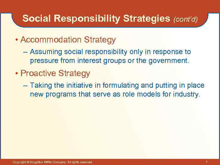 Social Responsibility Strategies (cont’d) • Accommodation Strategy – Assuming social responsibility only in response