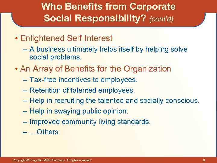 Who Benefits from Corporate Social Responsibility? (cont’d) • Enlightened Self-Interest – A business ultimately