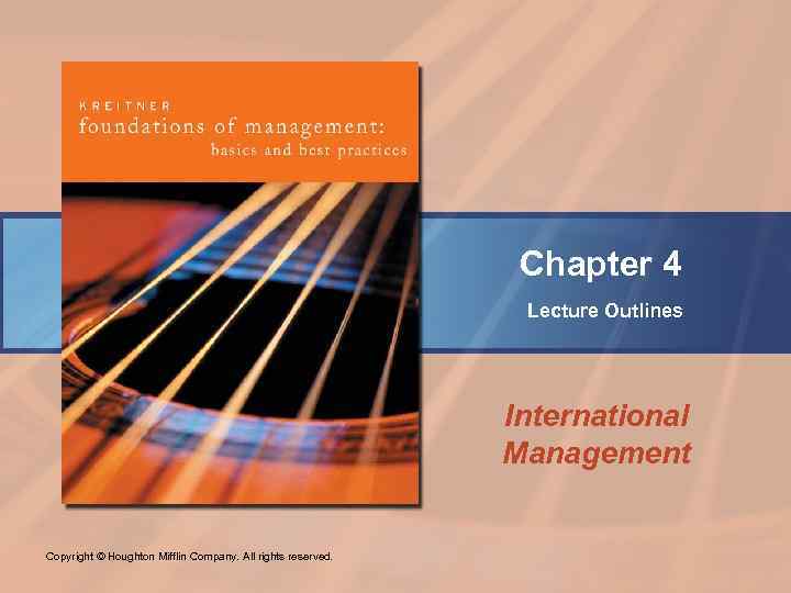 Chapter 4 Lecture Outlines International Management Copyright © Houghton Mifflin Company. All rights reserved.