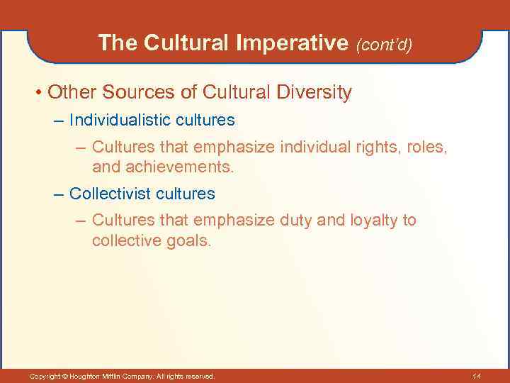 The Cultural Imperative (cont’d) • Other Sources of Cultural Diversity – Individualistic cultures –