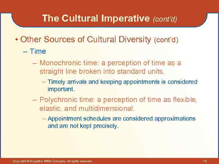 The Cultural Imperative (cont’d) • Other Sources of Cultural Diversity (cont’d) – Time –