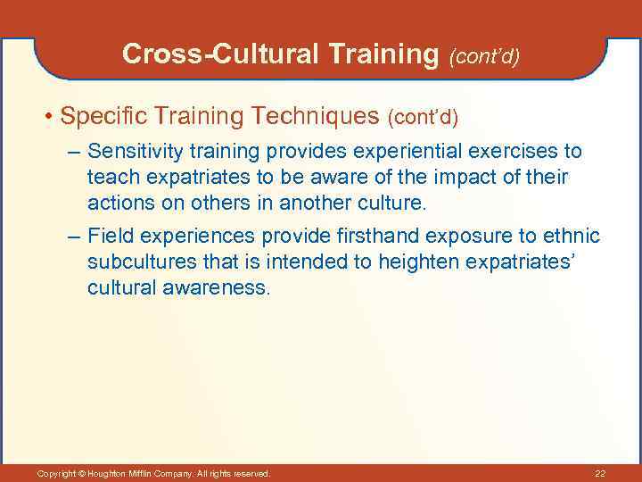 Cross-Cultural Training (cont’d) • Specific Training Techniques (cont’d) – Sensitivity training provides experiential exercises