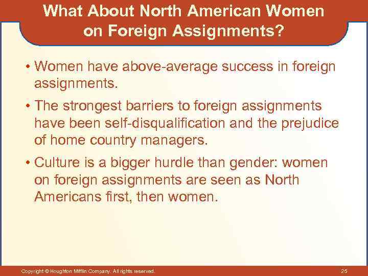 What About North American Women on Foreign Assignments? • Women have above-average success in