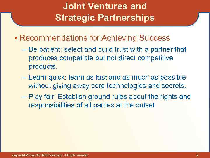 Joint Ventures and Strategic Partnerships • Recommendations for Achieving Success – Be patient: select