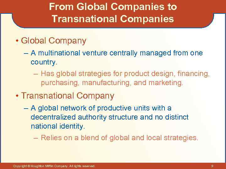 From Global Companies to Transnational Companies • Global Company – A multinational venture centrally