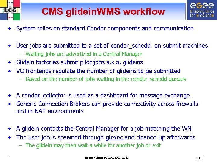 CMS glidein. WMS workflow • System relies on standard Condor components and communication •