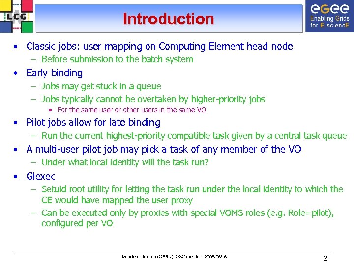 Introduction • Classic jobs: user mapping on Computing Element head node – Before submission