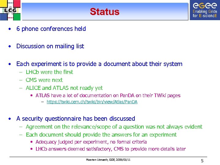Status • 6 phone conferences held • Discussion on mailing list • Each experiment