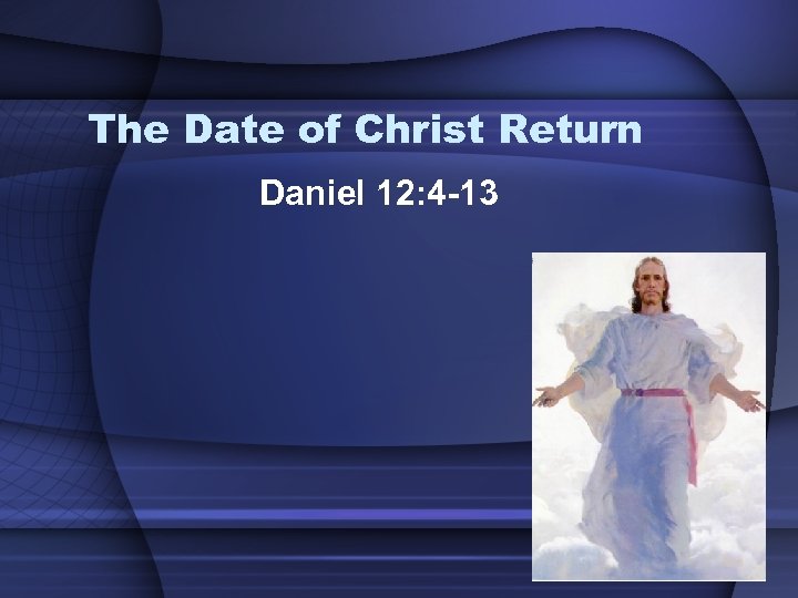 The Date of Christ Return Daniel 12: 4 -13 