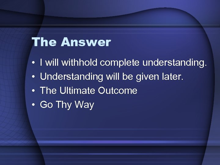 The Answer • • I will withhold complete understanding. Understanding will be given later.