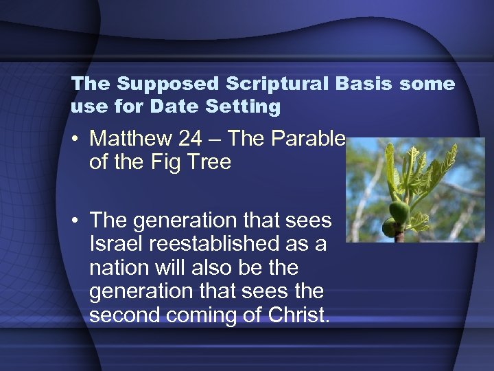 The Supposed Scriptural Basis some use for Date Setting • Matthew 24 – The