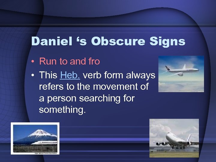 Daniel ‘s Obscure Signs • Run to and fro • This Heb. verb form