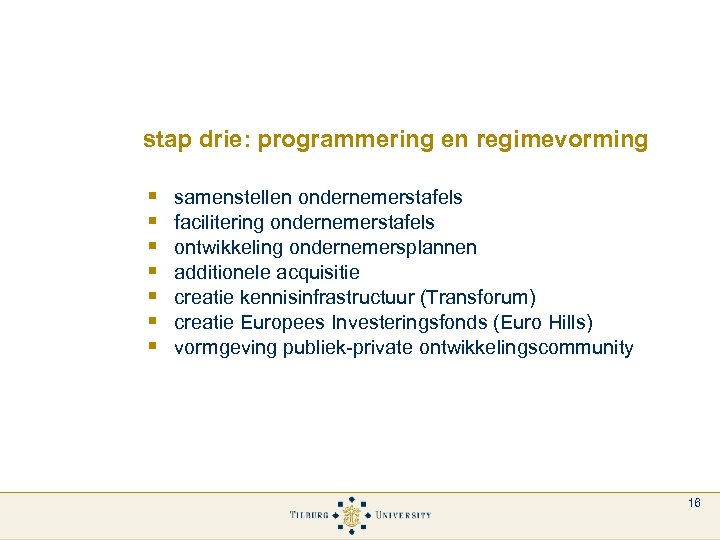 stap drie: programmering en regimevorming § § § § samenstellen ondernemerstafels facilitering ondernemerstafels ontwikkeling