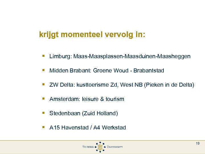 krijgt momenteel vervolg in: § Limburg: Maas-Maasplassen-Maasduinen-Maasheggen § Midden Brabant: Groene Woud - Brabantstad