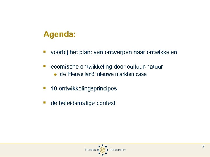 Agenda: § voorbij het plan: van ontwerpen naar ontwikkelen § ecomische ontwikkeling door cultuur-natuur