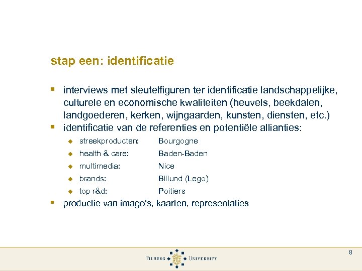 stap een: identificatie § interviews met sleutelfiguren ter identificatie landschappelijke, § culturele en economische