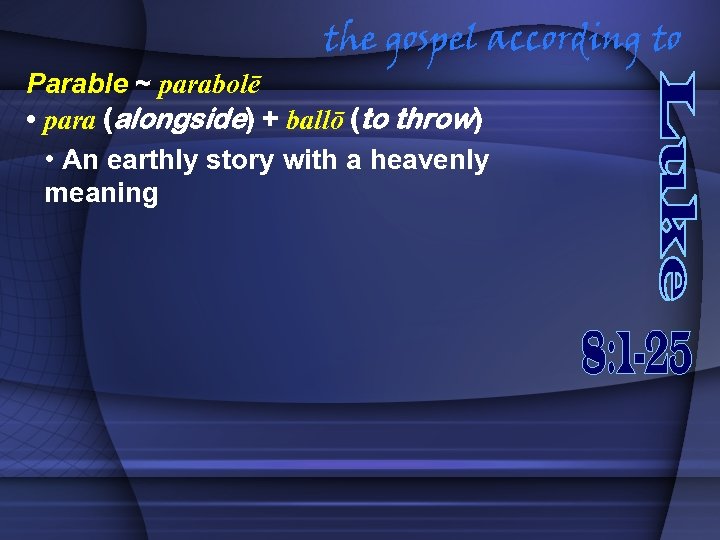 the gospel according to Parable ~ parabolē • para (alongside) + ballō (to throw)