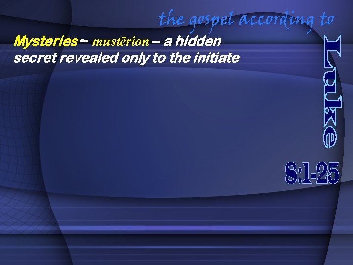 the gospel according to Mysteries ~ mustērion – a hidden secret revealed only to