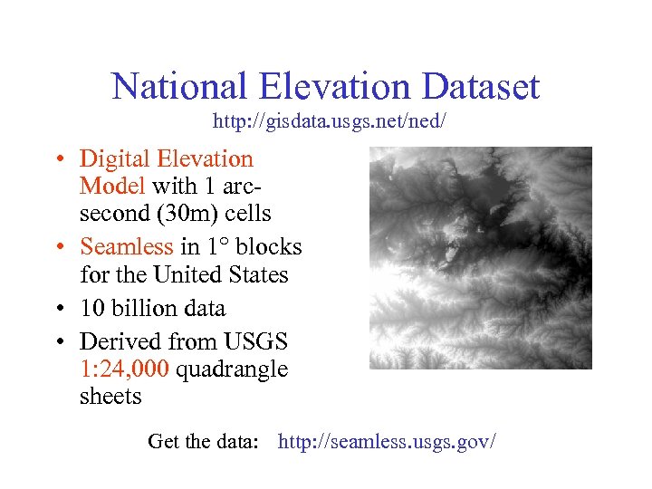 National Elevation Dataset http: //gisdata. usgs. net/ned/ • Digital Elevation Model with 1 arcsecond