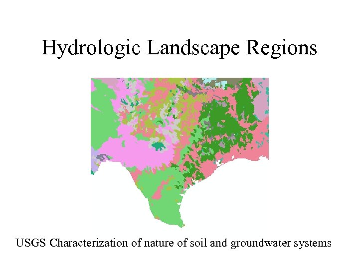 Hydrologic Landscape Regions USGS Characterization of nature of soil and groundwater systems 