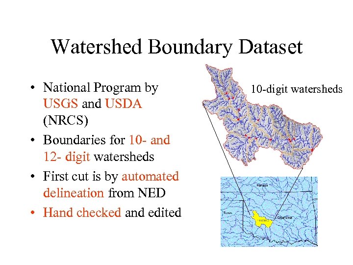 Watershed Boundary Dataset • National Program by USGS and USDA (NRCS) • Boundaries for