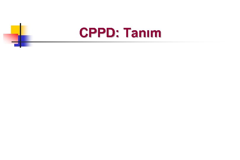 CPPD: Tanım 