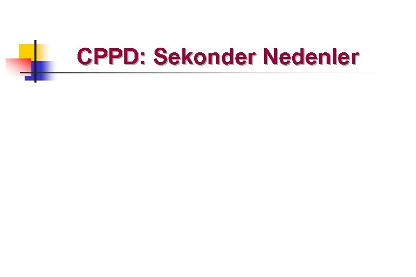 CPPD: Sekonder Nedenler 