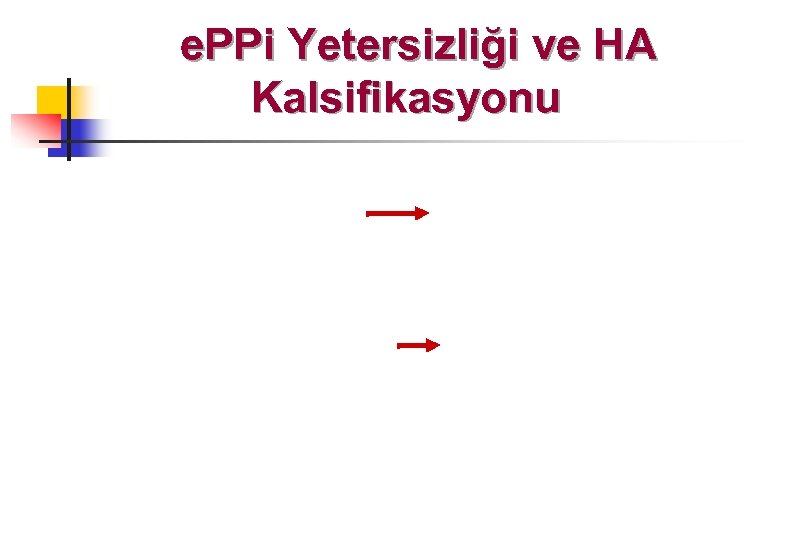e. PPi Yetersizliği ve HA Kalsifikasyonu 