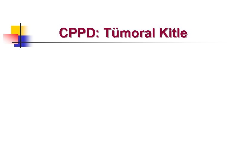 CPPD: Tümoral Kitle 